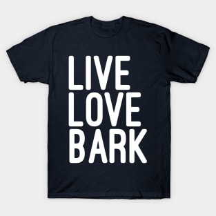 Live Love Bark Quote T-Shirt